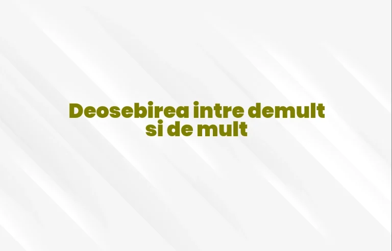 Deosebirea intre demult si de mult