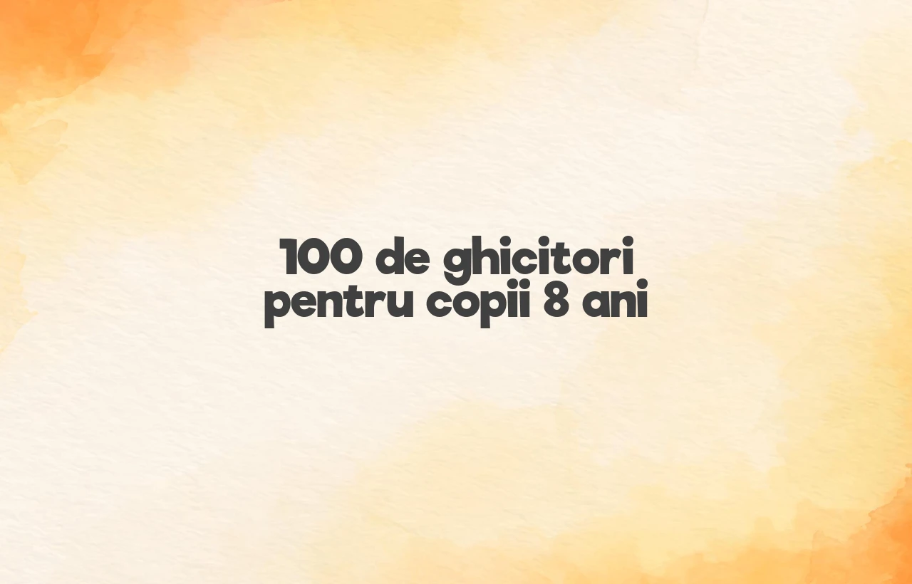 100 de ghicitori pentru copii 8 ani