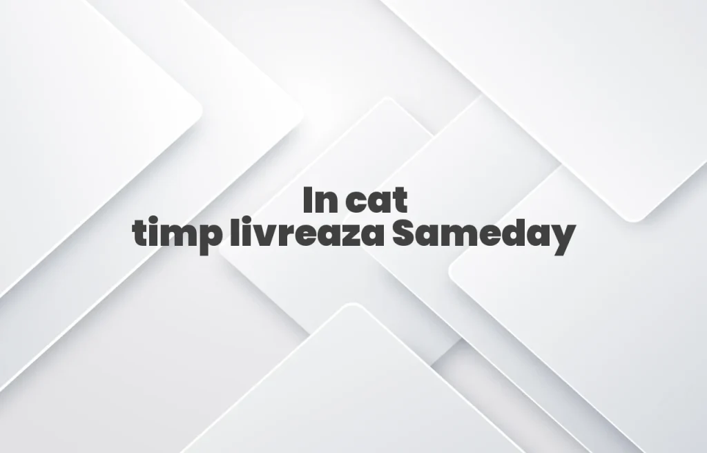 in cat timp livreaza sameday