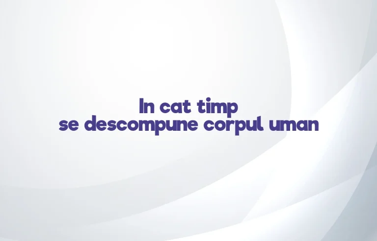 in cat timp se descompune corpul uman