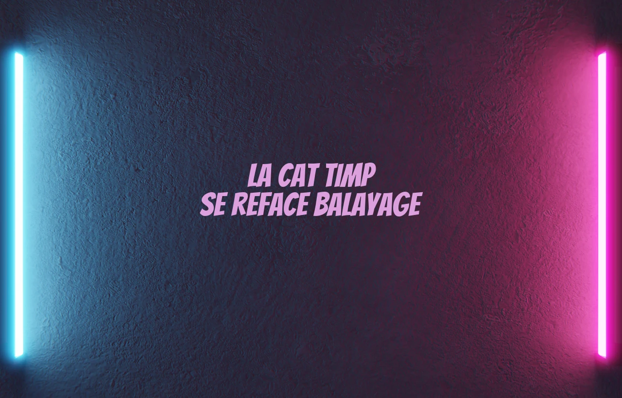 la cat timp se reface balayage