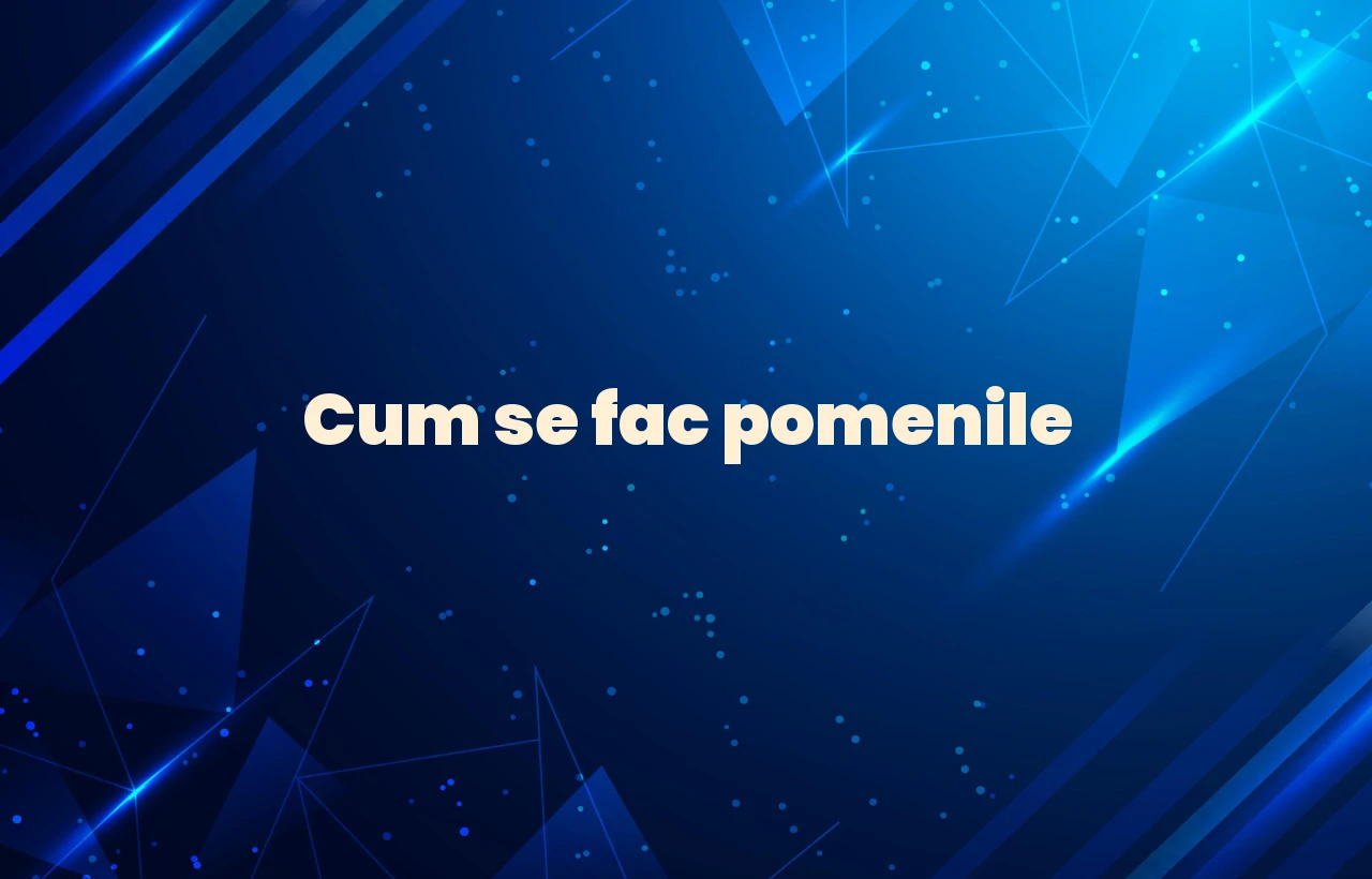 cum se fac pomenile