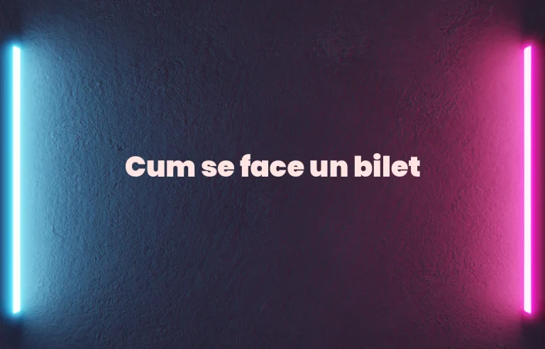 cum se face un bilet