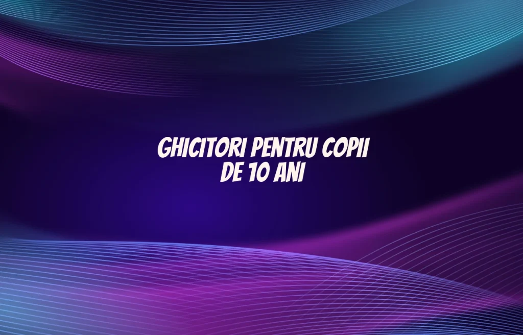 ghicitori pentru copii de 10 ani