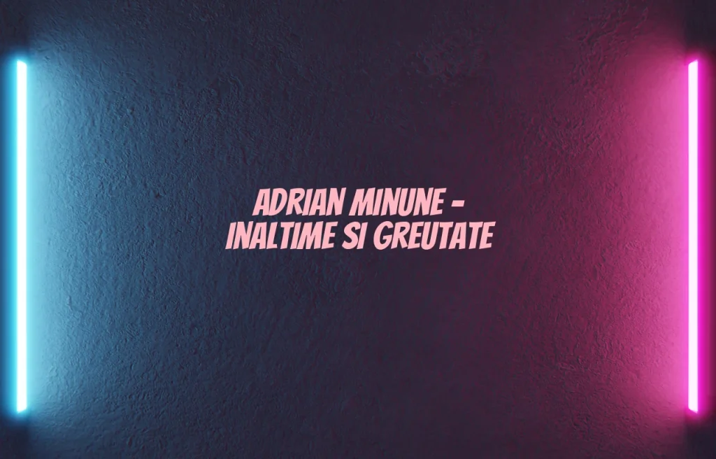 adrian minune inaltime si greutate
