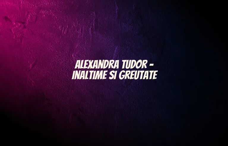 alexandra tudor inaltime si greutate